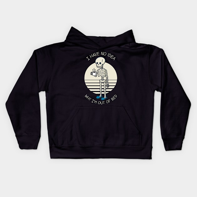 I Have No Idea Why I'm Out Of Bed Kids Hoodie by Three Meat Curry